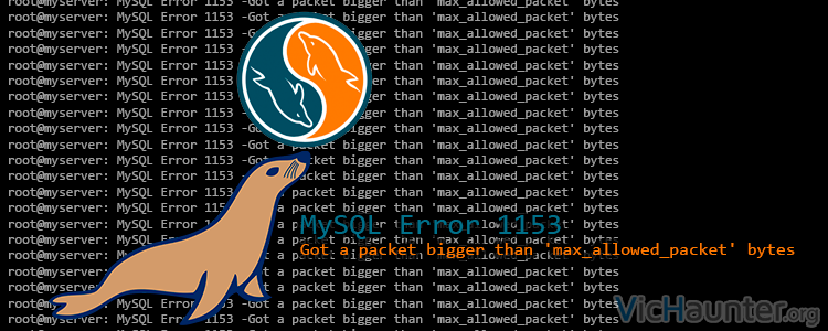 Cómo solucionar MySQL Error 1153 - Got a packet bigger than 'max_allowed_packet' bytes