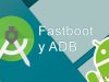Qué es ADB y Fastboot. Para qué sirven y todo lo que necesitas saber
