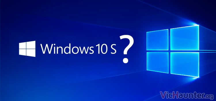 Qué diferencia hay entre Windows 10 y windows 10 S